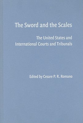 The Sword and the Scales: The United States and International Courts and Tribunals - Romano, Cesare P R (Editor)