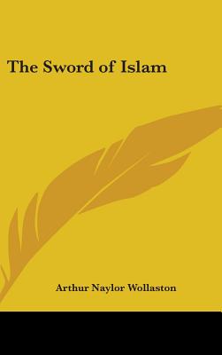 The Sword of Islam - Wollaston, Arthur Naylor, Sir