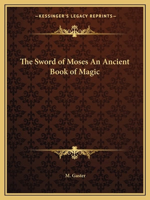 The Sword of Moses An Ancient Book of Magic - Gaster, M