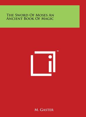 The Sword of Moses an Ancient Book of Magic - Gaster, M