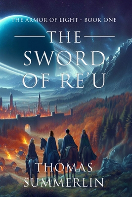 The Sword of RE'U: The Armor of Light - Book One - Summerlin, Thomas