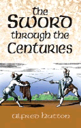 The Sword Through the Centuries - Hutton, Alfred, and Hutton, Ronald