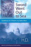 The Sword Went Out to Sea: (Synthesis of a Dream), by Delia Alton - H D, and Hogue, Cynthia (Editor), and Vandivere, Julie (Editor)