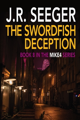 The Swordfish Deception: Book 8 in the MIKE4 Series - Seeger, J R