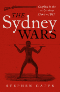 The Sydney Wars: Conflict in the early colony, 1788-1817