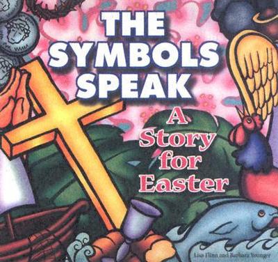 The Symbols Speak: A Story for Easter - Younger, Barbara, and Flinn, Lisa