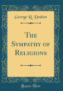 The Sympathy of Religions (Classic Reprint)