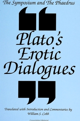 The Symposium and the Phaedrus: Plato's Erotic Dialogues - Plato, and Cobb, William S (Introduction by)