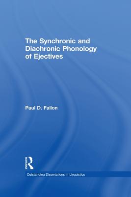 The Synchronic and Diachronic Phonology of Ejectives - Fallon, Paul D.
