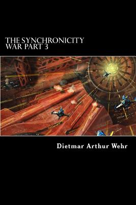 The Synchronicity War Part 3 - Wehr, Dietmar Arthur