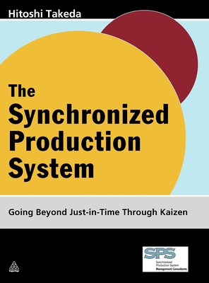 The Synchronized Production System: Going Beyond Just-In-Time Through Kaizen - Takeda, Hitoshi