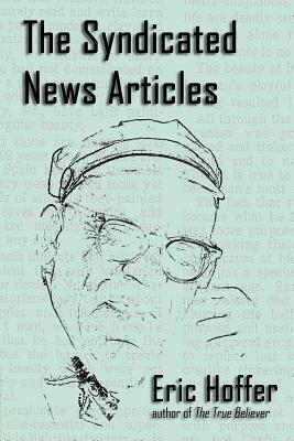 The Syndicated News Articles - Hoffer, Eric, and Klim, Christopher (Editor)