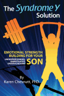 The Syndrome Y Solution: Emotional strength building for your underperforming, unmotivated, underachieving son