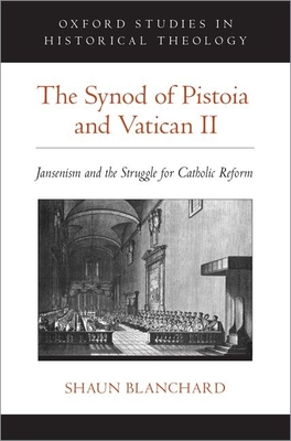 The Synod of Pistoia and Vatican II: Jansenism and the Struggle for Catholic Reform - Blanchard, Shaun