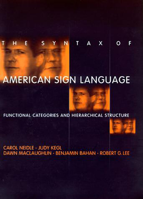 The Syntax of American Sign Language: Functional Categories and Hierarchical Structure - Neidle, Carol, and Kegl, Judy, and Maclaughlin, Dawn