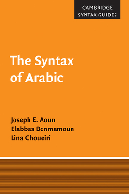 The Syntax of Arabic - Aoun, Joseph E., and Benmamoun, Elabbas, and Choueiri, Lina