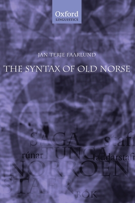 The Syntax of Old Norse: With a Survey of the Inflectional Morphology and a Complete Bibliography - Faarlund, Jan Terje, Professor