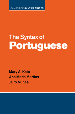 The Syntax of Portuguese - Kato, Mary A, and Martins, Ana Maria, and Nunes, Jairo