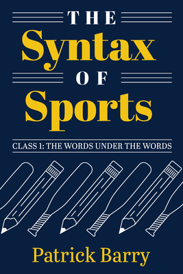 The Syntax of Sports, Class 1: The Words Under the Words - Barry, Patrick