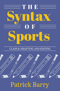 The Syntax of Sports Class 6: Drafting and Editing