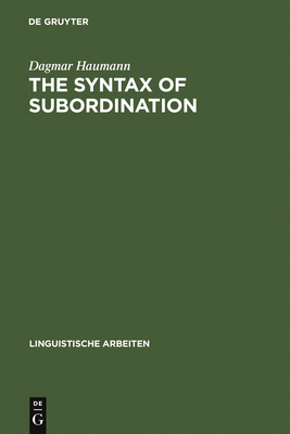 The Syntax of Subordination - Haumann, Dagmar, Dr.