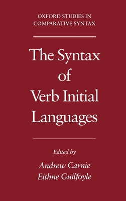 The Syntax of Verb Initial Languages - Carnie, Andrew (Editor), and Guilfoyle, Eithne (Editor)