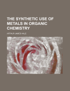 The Synthetic Use of Metals in Organic Chemistry