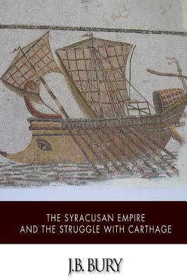 The Syracusan Empire and the Struggle with Carthage - Bury, J B