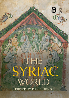 The Syriac World - King, Daniel (Editor)