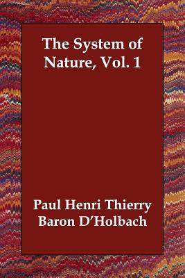 The System of Nature, Vol. 1 - D'Holbach, Paul Henri Thierry Baron