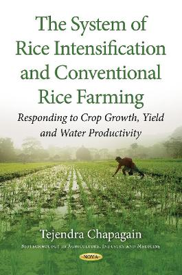 The System of Rice Intensification and Conventional Rice Farming: Responding to Crop Growth, Yield and Water Productivity - Chapagain, Tejendra, Ph.D.