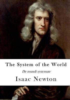 The System of the World: De mundi systemate - Newton, Isaac, Sir