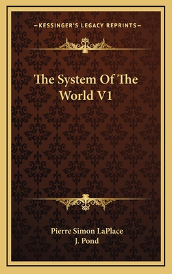 The System of the World V1 - Laplace, Pierre Simon, and Pond, J (Translated by)