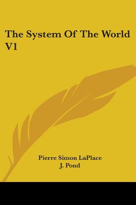 The System Of The World V1 - Laplace, Pierre Simon, and Pond, J (Translated by)