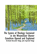 The System of Theology Contained in the Westminster Shorter Catechism Opened and Explained