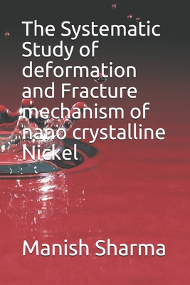 The Systematic Study of deformation and fracture mechanism of nano crystalline Nickel - Sharma, Manish