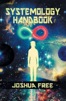 The Systemology Handbook: Unlocking True Power of the Human Spirit & The Highest State of Knowing and Being - Free, Joshua, and Penn, Reed (Foreword by), and Kaos, Kyra (Cover design by)