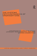 The Systems Psychodynamics of Organizations: Integrating the Group Relations Approach, Psychoanalytic, and Open Systems Perspectives