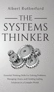 The Systems Thinker: Essential Thinking Skills For Solving Problems, Managing Chaos, and Creating Lasting Solutions in a Complex World