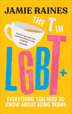 The T in LGBT: Everything you need to know about being trans - Raines, Jamie