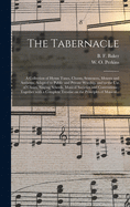 The Tabernacle: a Collection of Hymn Tunes, Chants, Sentences, Motetts and Anthems, Adapted to Public and Private Worship, and to the Use of Choirs, Singing Schools, Musical Societies and Conventions; Together With a Complete Treatise on The...