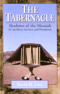 The Tabernacle--Shadows of the Messiah: Its Sacrifices, Services, and Priesthood