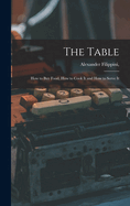 The Table: How to buy Food, How to Cook It and How to Serve It