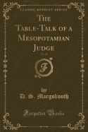 The Table-Talk of a Mesopotamian Judge, Vol. 28 (Classic Reprint)