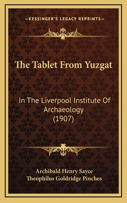 The Tablet from Yuzgat: In the Liverpool Institute of Archaeology (1907) - Sayce, Archibald Henry, and Pinches, Theophilus Goldridge