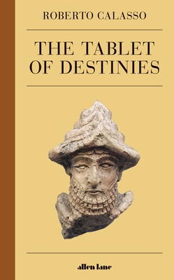 The Tablet of Destinies - Calasso, Roberto, and Parks, Tim (Translated by)