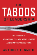 The Taboos of Leadership: The 10 Secrets No One Will Tell You about Leaders and What They Really Think