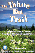 The Tahoe Rim Trail: A Complete Guide for Hikers, Mountain Bikers, and Equestrians - Hauser, Tim
