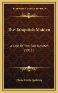 The Tahquitch Maiden: A Tale of the San Jacintos (1911)