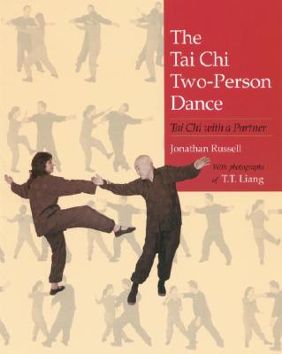 The Tai Chi Two-Person Dance: Tai Chi with a Partner - Russell, Jonathan, and Liang, T T (Photographer)